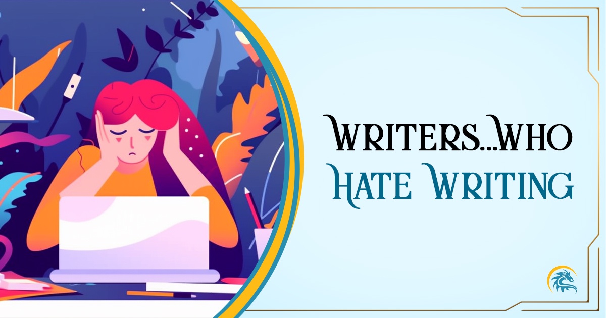 featured image that says Writers who Hate Writing